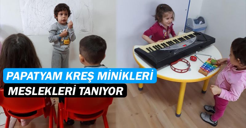 Papatyam Kreş öğrencileri, meslekleri tanıyor